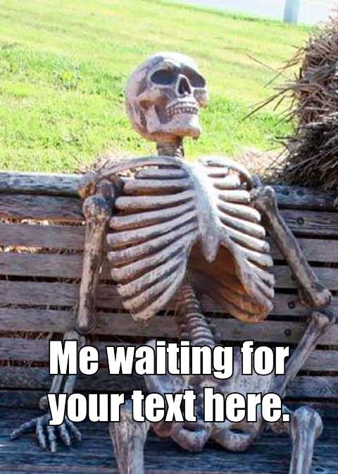 Preview for Skeleton-waiting-for-text-meme-template-86cd4